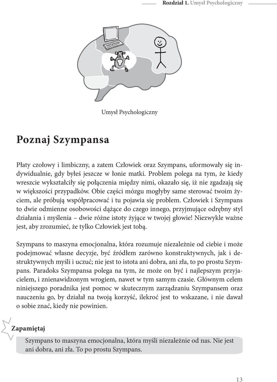 Obie części mózgu mogłyby same sterować twoim życiem, ale próbują współpracować i tu pojawia się problem.