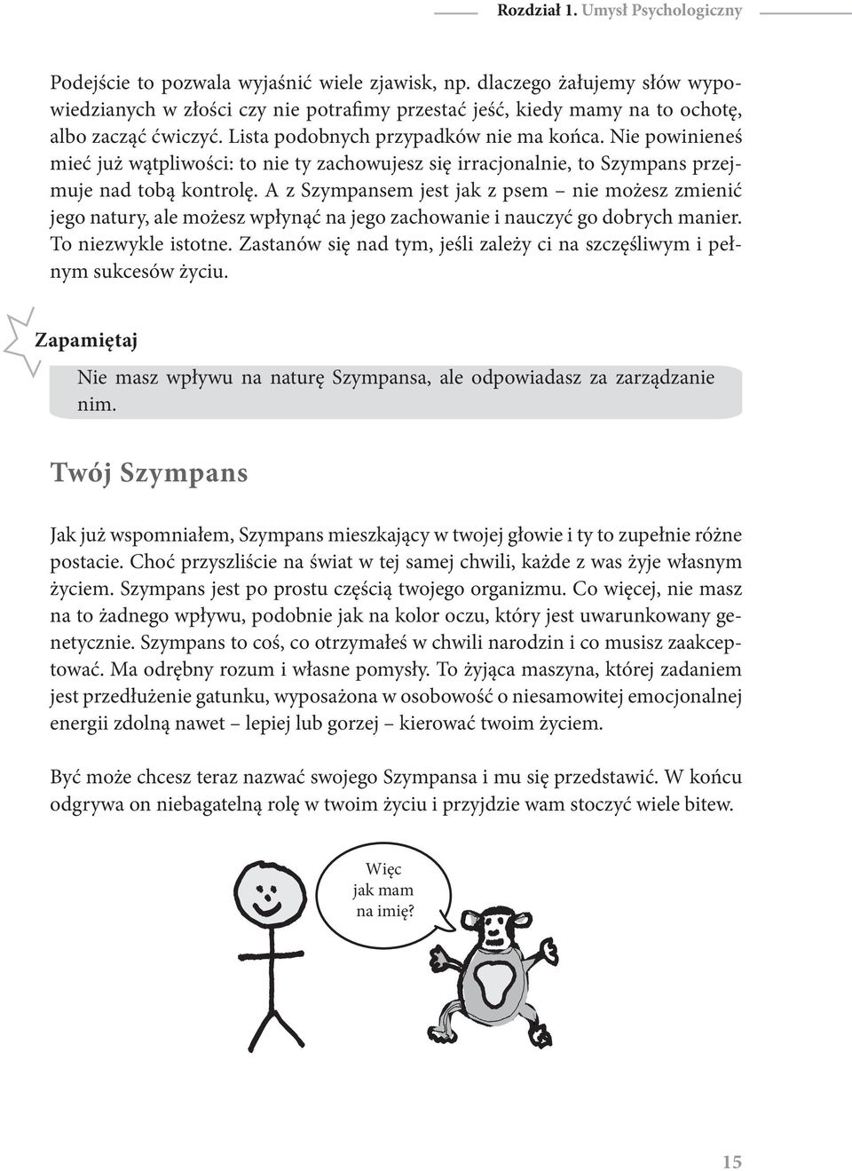 Nie powinieneś mieć już wątpliwości: to nie ty zachowujesz się irracjonalnie, to Szympans przejmuje nad tobą kontrolę.