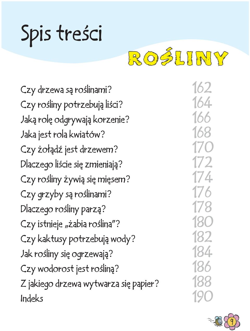 172 Czy rośliny żywią się mięsem? 174 Czy grzyby są roślinami? 176 Dlaczego rośliny parzą?