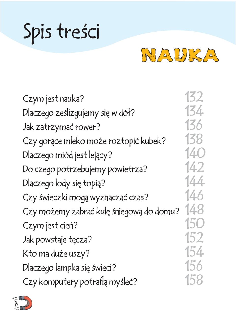 142 Dlaczego lody się topią? 144 Czy świeczki mogą wyznaczać czas? 146 Czy możemy zabrać kulę śniegową do domu?