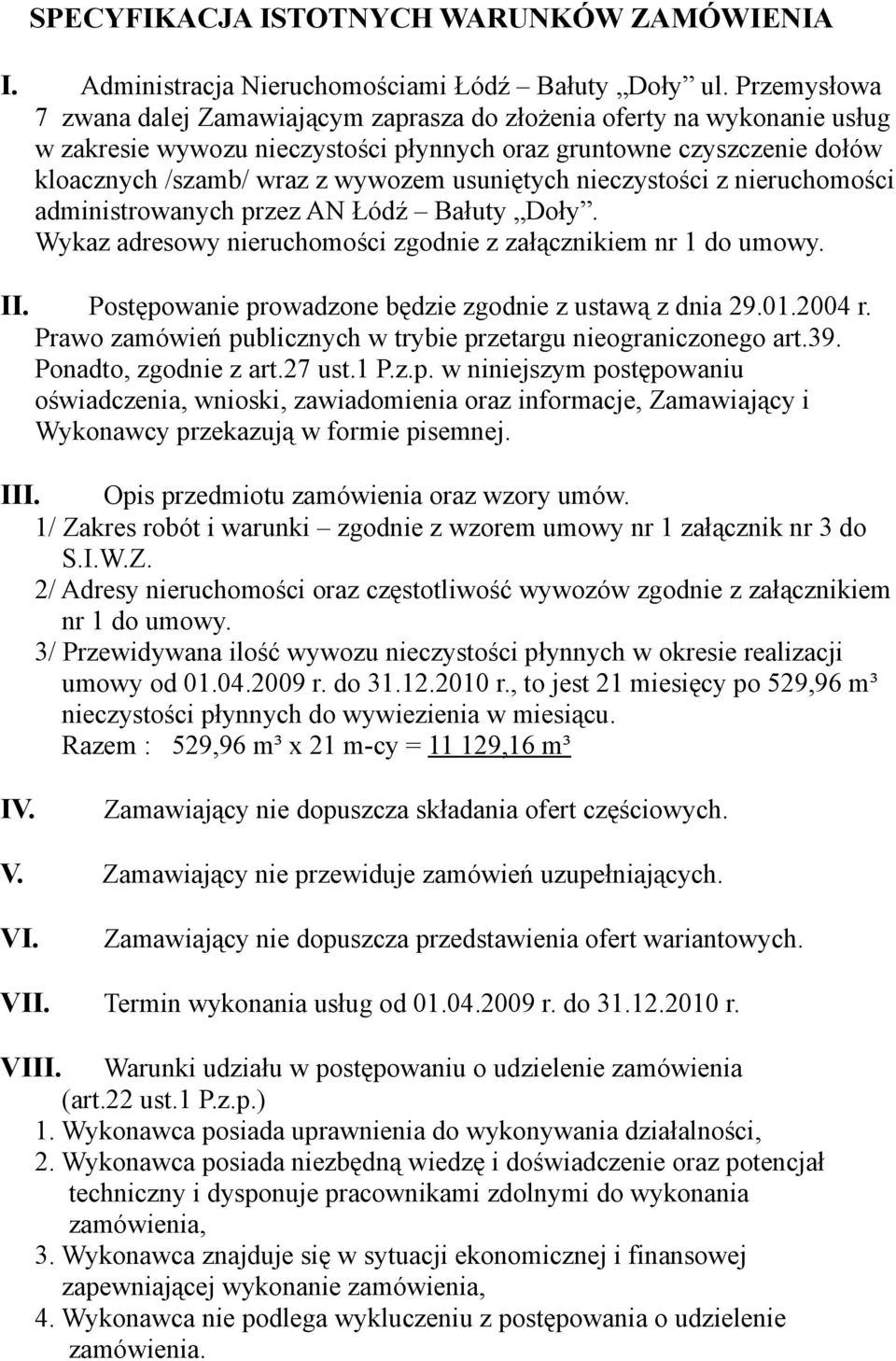 usuniętych nieczystości z nieruchomości administrowanych przez AN Łódź Bałuty Doły. Wykaz adresowy nieruchomości zgodnie z załącznikiem nr 1 do umowy. II.