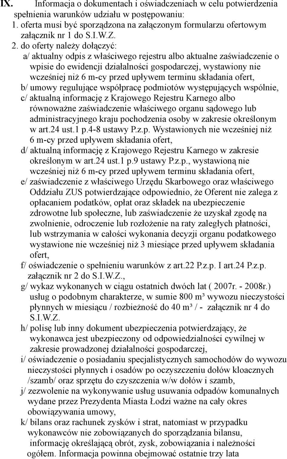 terminu składania ofert, b/ umowy regulujące współpracę podmiotów występujących wspólnie, c/ aktualną informację z Krajowego Rejestru Karnego albo równoważne zaświadczenie właściwego organu sądowego