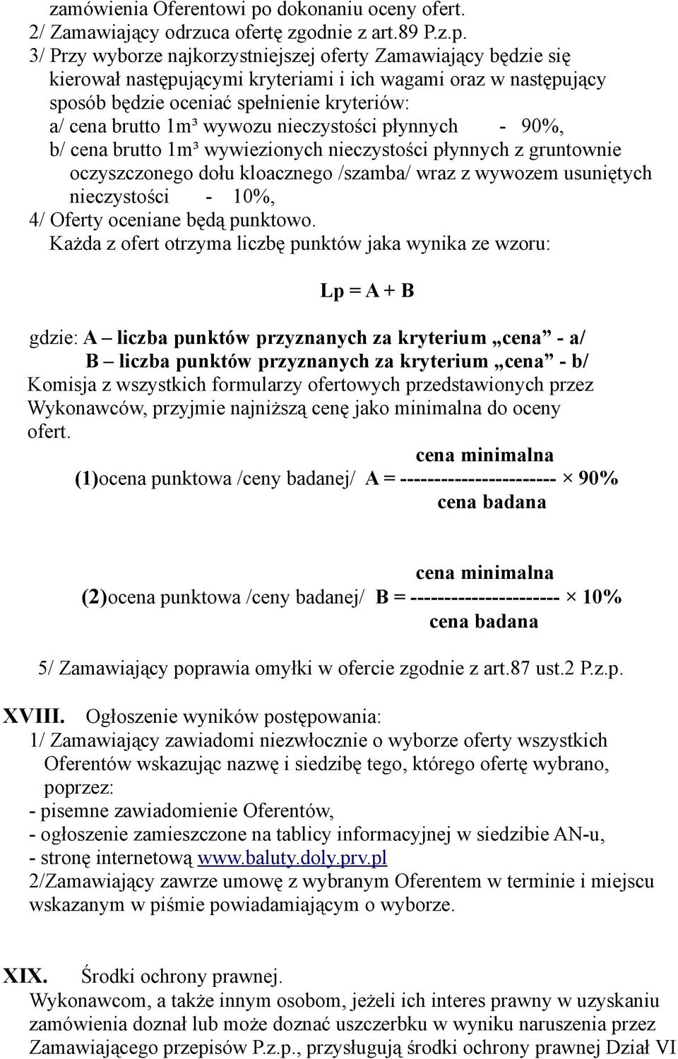 3/ Przy wyborze najkorzystniejszej oferty Zamawiający będzie się kierował następującymi kryteriami i ich wagami oraz w następujący sposób będzie oceniać spełnienie kryteriów: a/ cena brutto 1m³