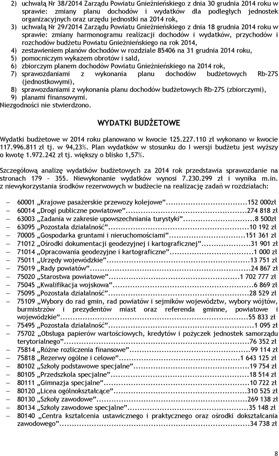 Gnieźnieńskiego na rok 2014, 4) zestawieniem planów dochodów w rozdziale 85406 na 31 grudnia 2014 roku, 5) pomocniczym wykazem obrotów i sald, 6) zbiorczym planem dochodów Powiatu Gnieźnieńskiego na