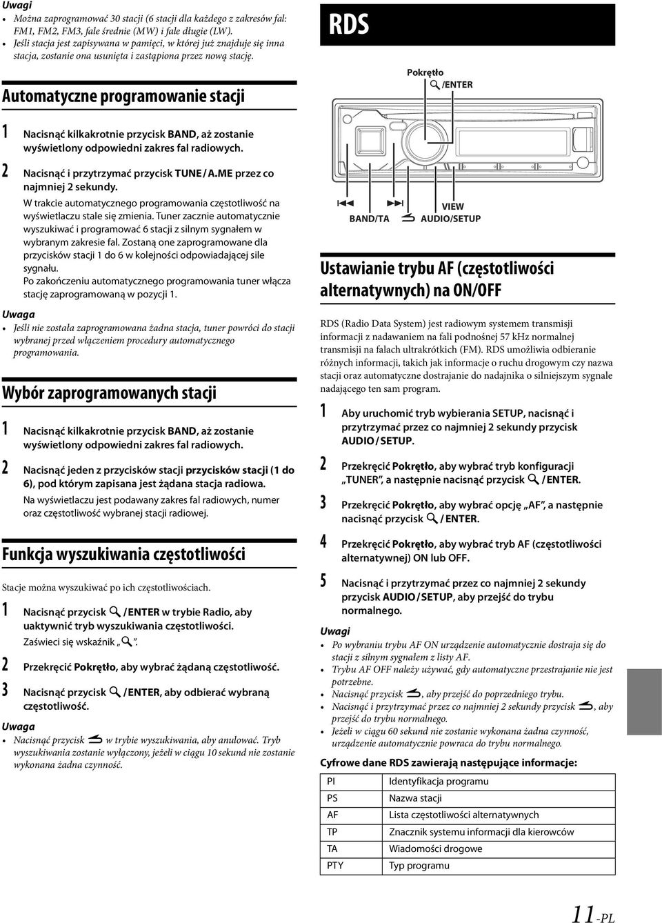 Automatyczne programowanie stacji RDS Pokrętło /ENTER 1 Nacisnąć kilkakrotnie przycisk BAND, aż zostanie wyświetlony odpowiedni zakres fal radiowych. 2 Nacisnąć i przytrzymać przycisk TUNEA.