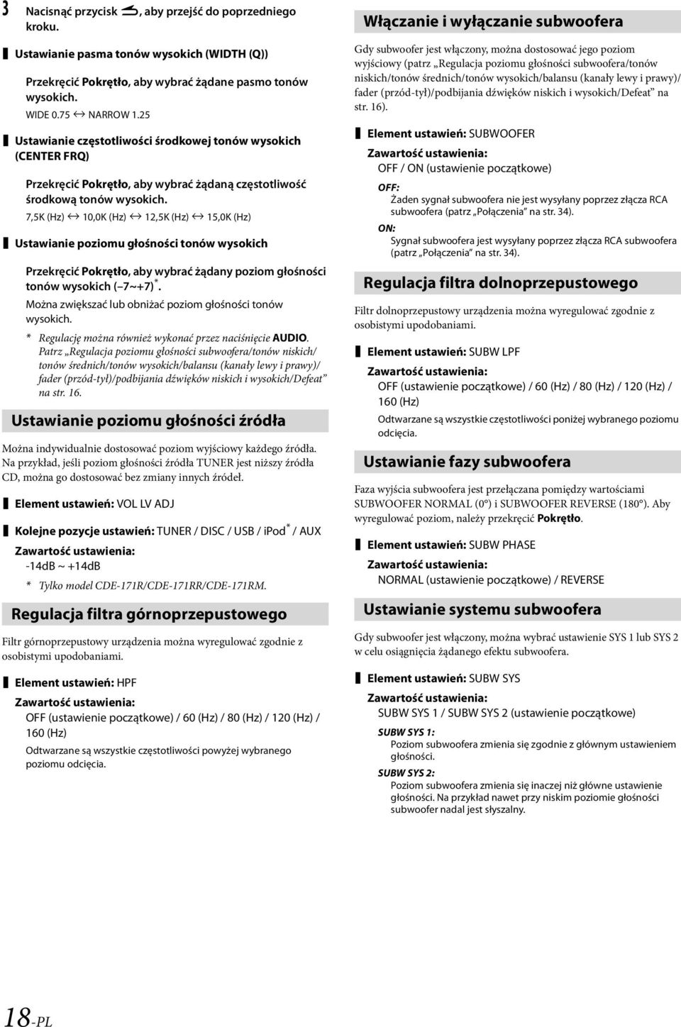 7,5K (Hz) 10,0K (Hz) 12,5K (Hz) 15,0K (Hz) Ustawianie poziomu głośności tonów wysokich Przekręcić Pokrętło, aby wybrać żądany poziom głośności tonów wysokich ( 7~+7) *.