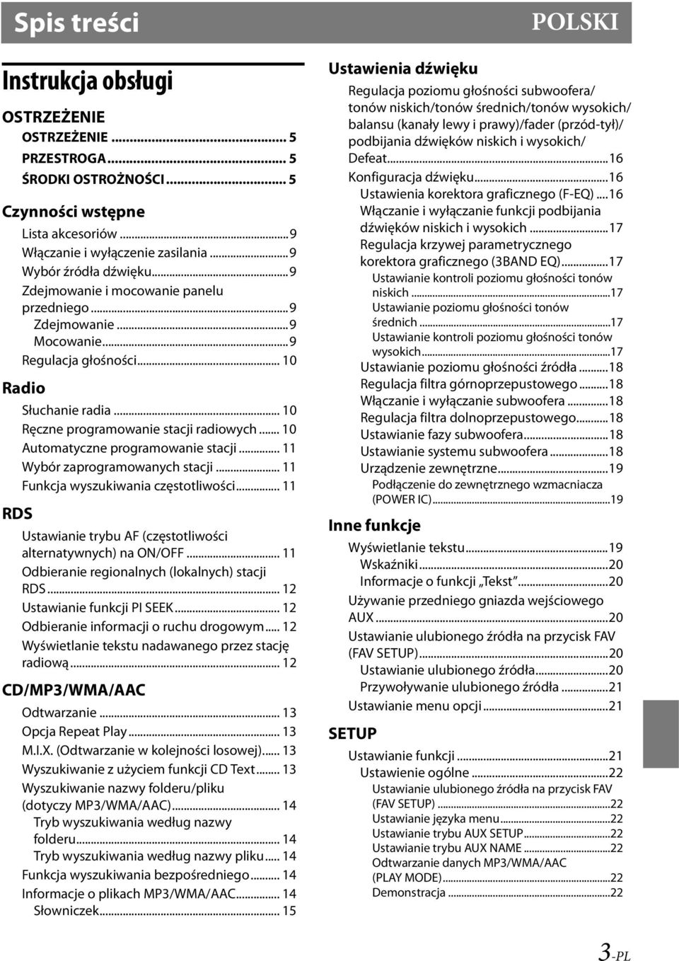 .. 10 Automatyczne programowanie stacji... 11 Wybór zaprogramowanych stacji... 11 Funkcja wyszukiwania częstotliwości... 11 Ustawianie trybu AF (częstotliwości alternatywnych) na ON/OFF.