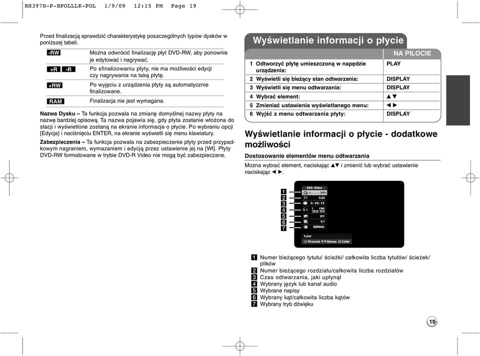 Po wyjęciu z urządzenia płyty są automatycznie finalizowane. Finalizacja nie jest wymagana. Nazwa Dysku Ta funkcja pozwala na zmianę domyślnej nazwy płyty na nazwę bardziej opisową.