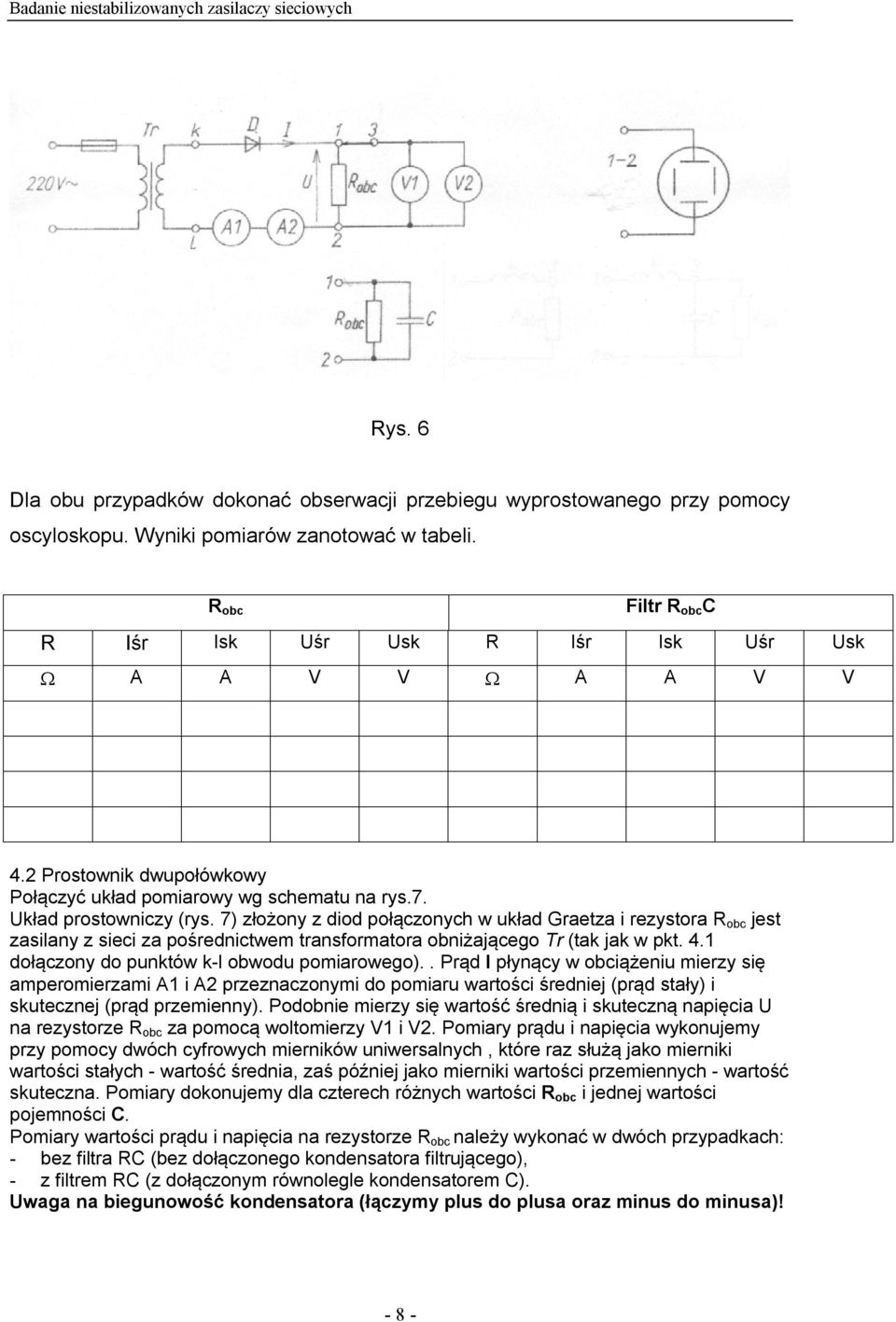 7) złożony z diod połączonych w układ Graetza i rezystora R obc jest zasilany z sieci za pośrednictwem transformatora obniżającego Tr (tak jak w pkt. 4.1 dołączony do punktów k-l obwodu pomiarowego).