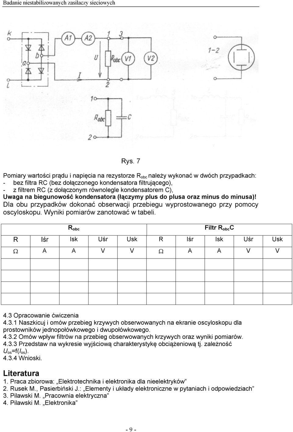 Wyniki pomiarów zanotować w tabeli. R obc Filtr R obc C R Iśr Isk Uśr Usk R Iśr Isk Uśr Usk A A V V A A V V 4.3 