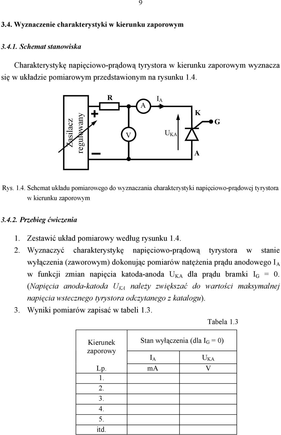 Zasilacz regulowany R V I U K K G Rys. 1.4. Schemat układu pomiarowego do wyznaczania charakterystyki napięciowo-prądowej tyrystora w kierunku zaporowym 3.4.2. Przebieg ćwiczenia 1.