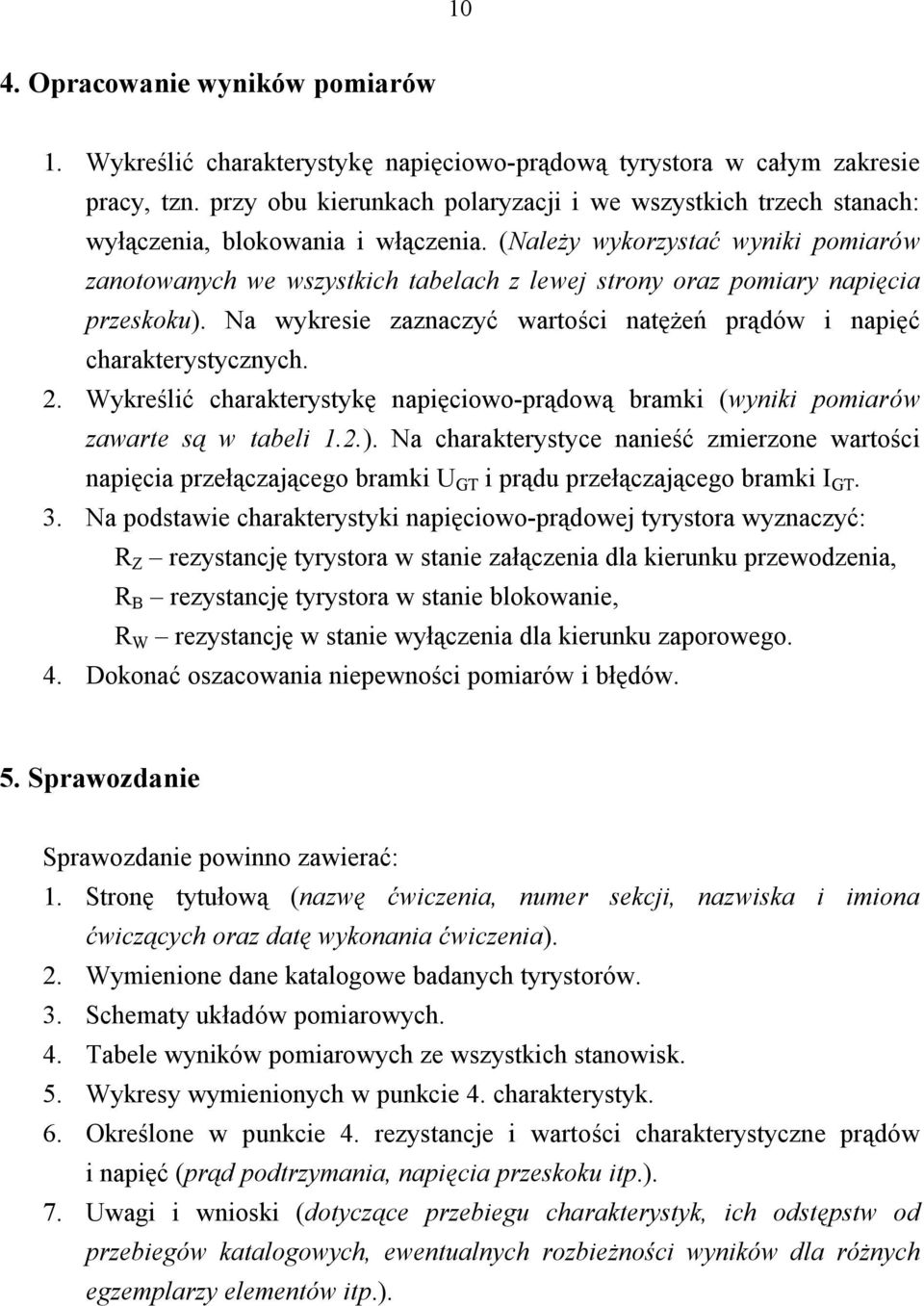 (Należy wykorzystać wyniki pomiarów zanotowanych we wszystkich tabelach z lewej strony oraz pomiary napięcia przeskoku). Na wykresie zaznaczyć wartości natężeń prądów i napięć charakterystycznych. 2.