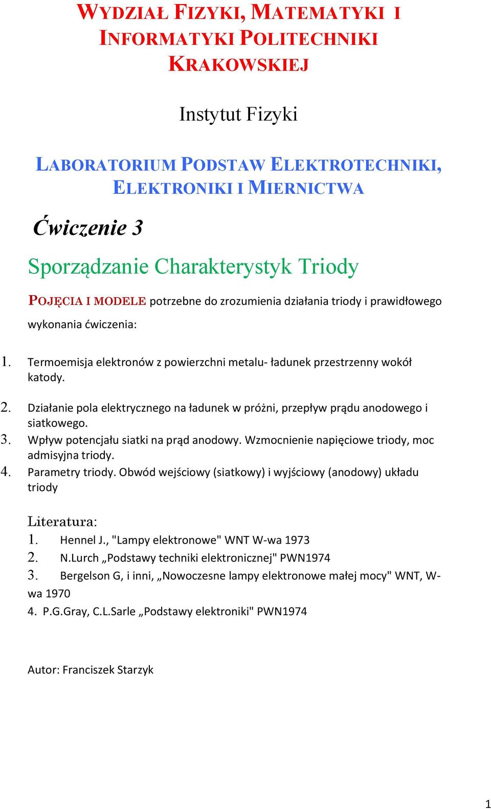 Działanie pola elektrycznego na ładunek w próżni, przepływ prądu anodowego i siatkowego. 3. Wpływ potencjału siatki na prąd anodowy. Wzmocnienie napięciowe triody, moc admisyjna triody. 4.