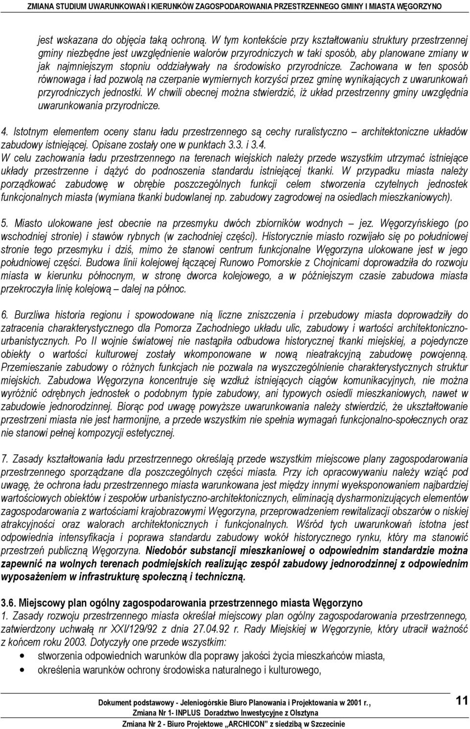 przyrdnicze. Zachwana w ten spsób równwaga i ład pzwlą na czerpanie wymiernych krzyści przez gminę wynikających z uwarunkwań przyrdniczych jednstki.