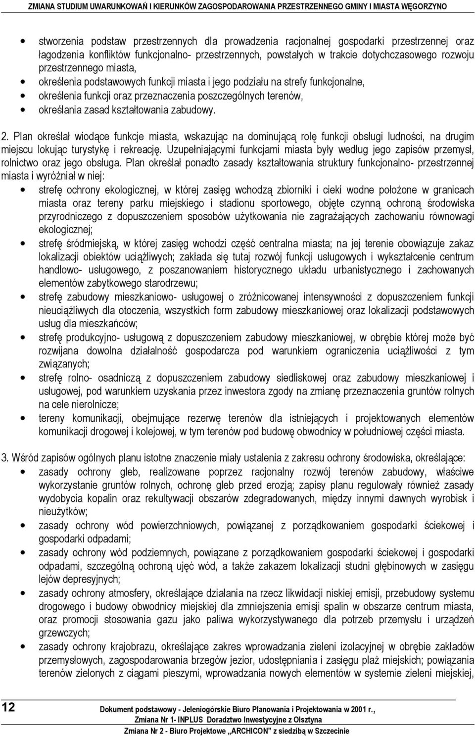 Plan kreślał widące funkcje miasta, wskazując na dminującą rlę funkcji bsługi ludnści, na drugim miejscu lkując turystykę i rekreację.