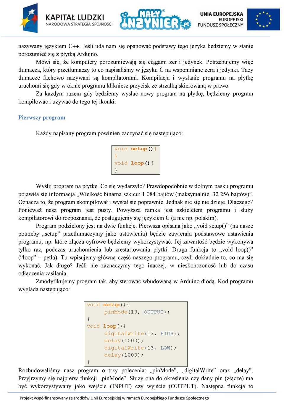 Kompilacja i wysłanie programu na płytkę uruchomi się gdy w oknie programu klikniesz przycisk ze strzałką skierowaną w prawo.