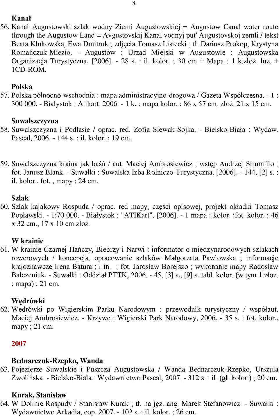 zdjęcia Tomasz Lisiecki ; tł. Dariusz Prokop, Krystyna Romańczuk-Miezio. - Augustów : Urząd Miejski w Augustowie : Augustowska Organizacja Turystyczna, [2006]. - 28 s. : il. kolor.