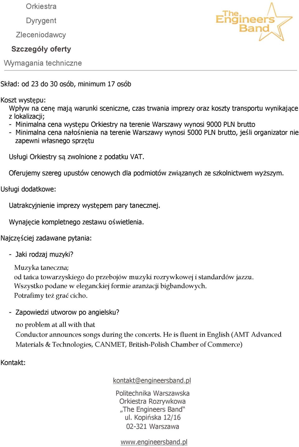 podatku VAT. Oferujemy szereg upustów cenowych dla podmiotów związanych ze szkolnictwem wyższym. Usługi dodatkowe: Uatrakcyjnienie imprezy występem pary tanecznej.