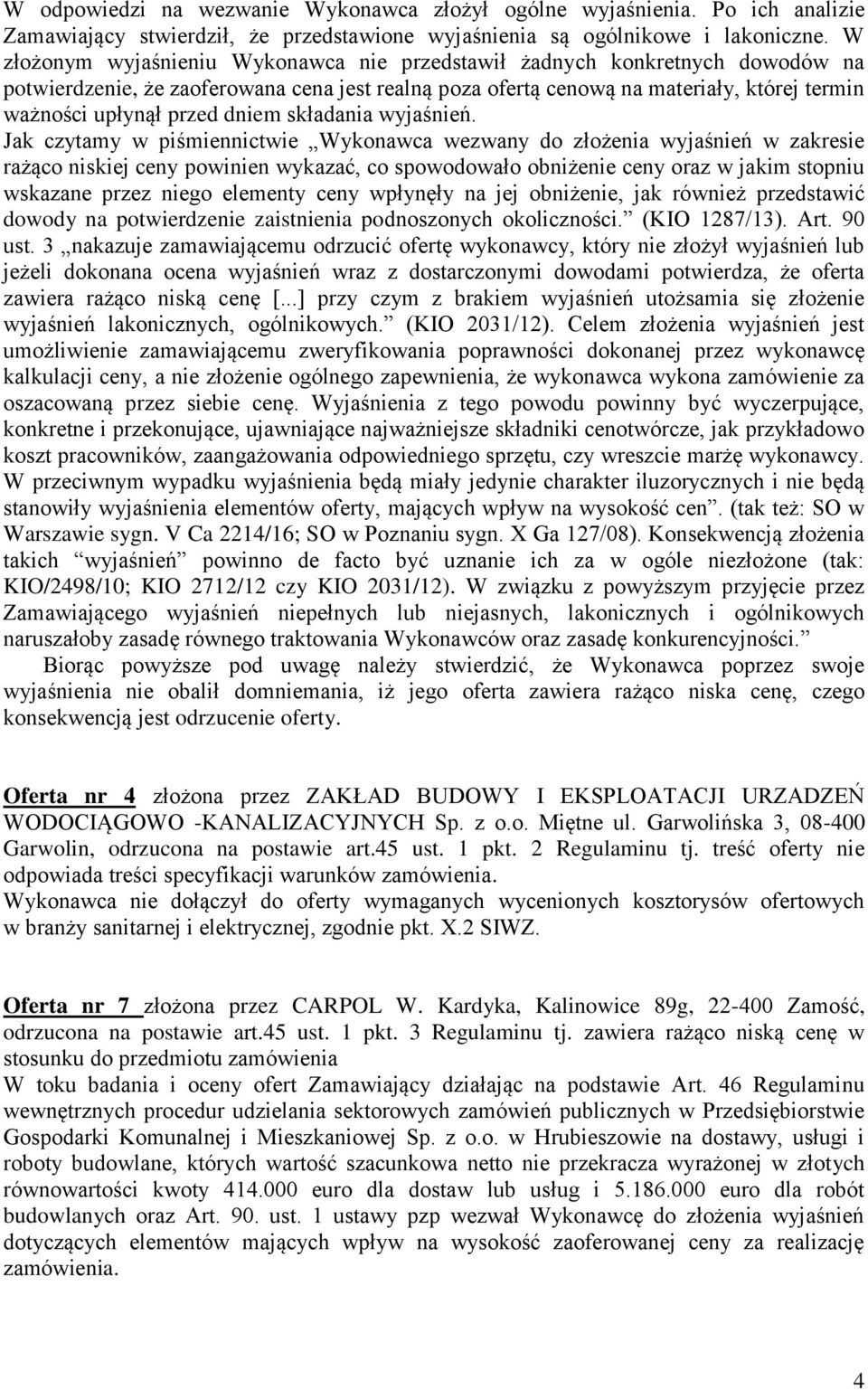 dniem składania wyjaśnień. Oferta nr 4 złożona przez ZAKŁAD BUDOWY I EKSPLOATACJI URZADZEŃ WODOCIĄGOWO -KANALIZACYJNYCH Sp. z o.o. Miętne ul. Garwolińska 3, 08-400 Garwolin, odrzucona na postawie art.