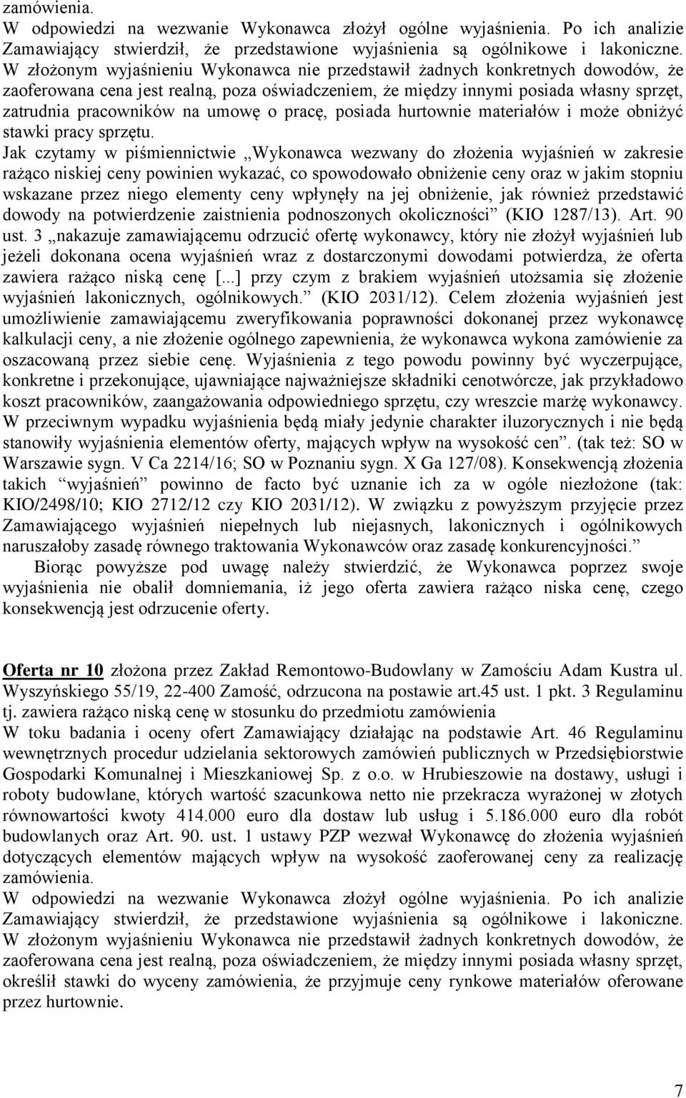 umowę o pracę, posiada hurtownie materiałów i może obniżyć stawki pracy sprzętu. dowody na potwierdzenie zaistnienia podnoszonych okoliczności (KIO 1287/13). Art.