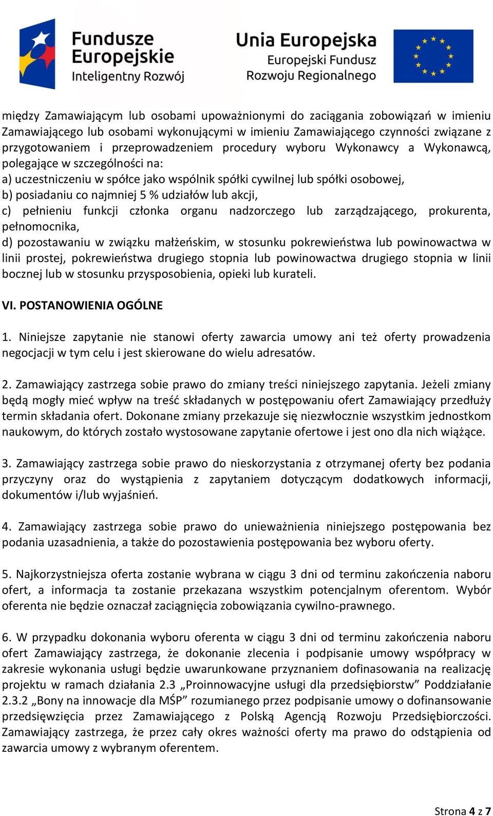 c) pełnieniu funkcji członka organu nadzorczego lub zarządzającego, prokurenta, pełnomocnika, d) pozostawaniu w związku małżeńskim, w stosunku pokrewieństwa lub powinowactwa w linii prostej,