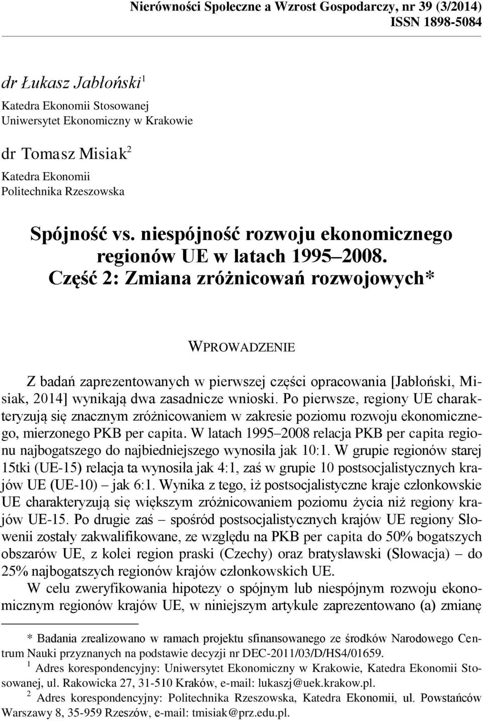 Część 2: Zmiana zróżnicowań rozwojowych* WPROWADZENIE Z badań zaprezentowanych w pierwszej części opracowania [Jabłoński, Misiak, 2014] wynikają dwa zasadnicze wnioski.