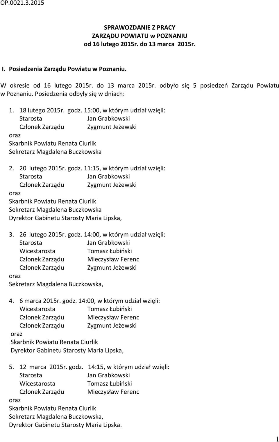 15:00, w którym udział wzięli: Starosta Jan Grabkowski Członek Zarządu Zygmunt Jeżewski oraz Skarbnik Powiatu Renata Ciurlik Sekretarz Magdalena Buczkowska 2. 20 lutego 2015r. godz.