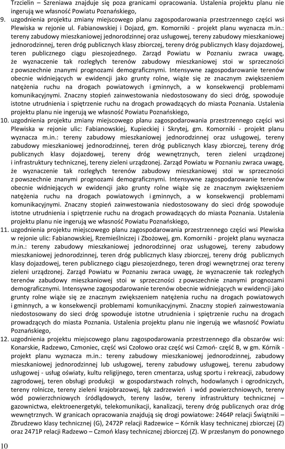 : tereny zabudowy mieszkaniowej jednorodzinnej oraz usługowej, tereny zabudowy mieszkaniowej jednorodzinnej, teren dróg publicznych klasy zbiorczej, tereny dróg publicznych klasy dojazdowej, teren