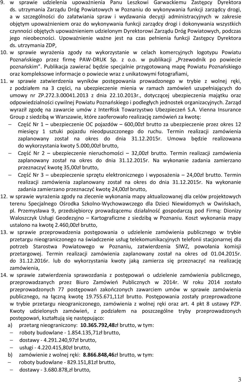 oraz do wykonywania funkcji zarządcy drogi i dokonywania wszystkich czynności objętych upoważnieniem udzielonym Dyrektorowi Zarządu Dróg Powiatowych, podczas jego nieobecności.