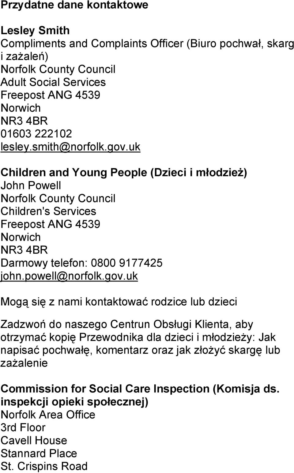 uk Children and Young People (Dzieci i młodzież) John Powell Norfolk County Council Children's Services Freepost ANG 4539 Norwich NR3 4BR Darmowy telefon: 0800 9177425 john.powell@norfolk.gov.