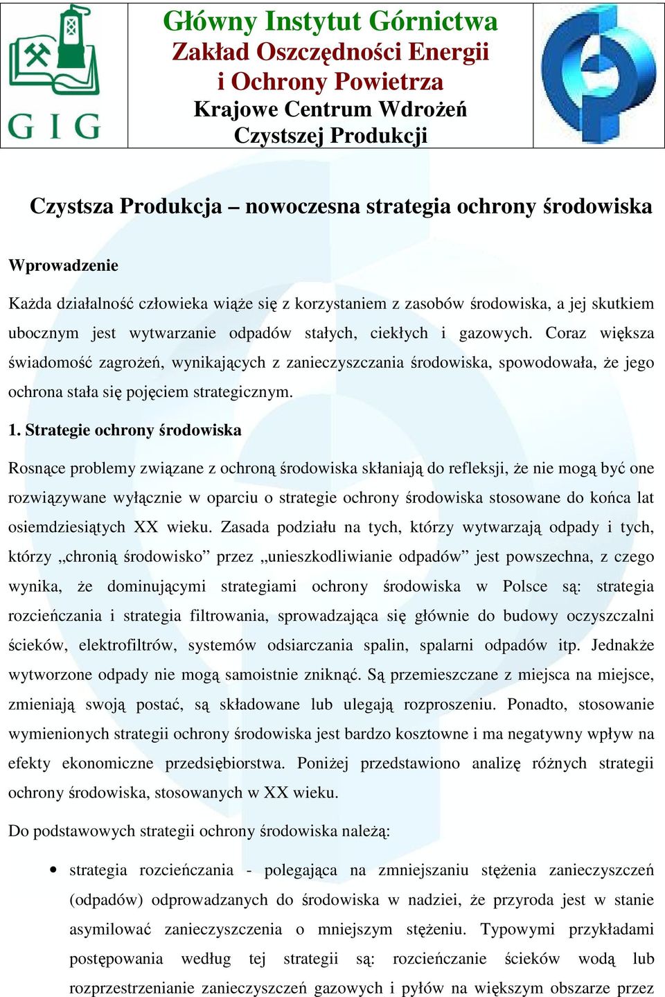 Coraz większa świadomość zagroŝeń, wynikających z zanieczyszczania środowiska, spowodowała, Ŝe jego ochrona stała się pojęciem strategicznym. 1.