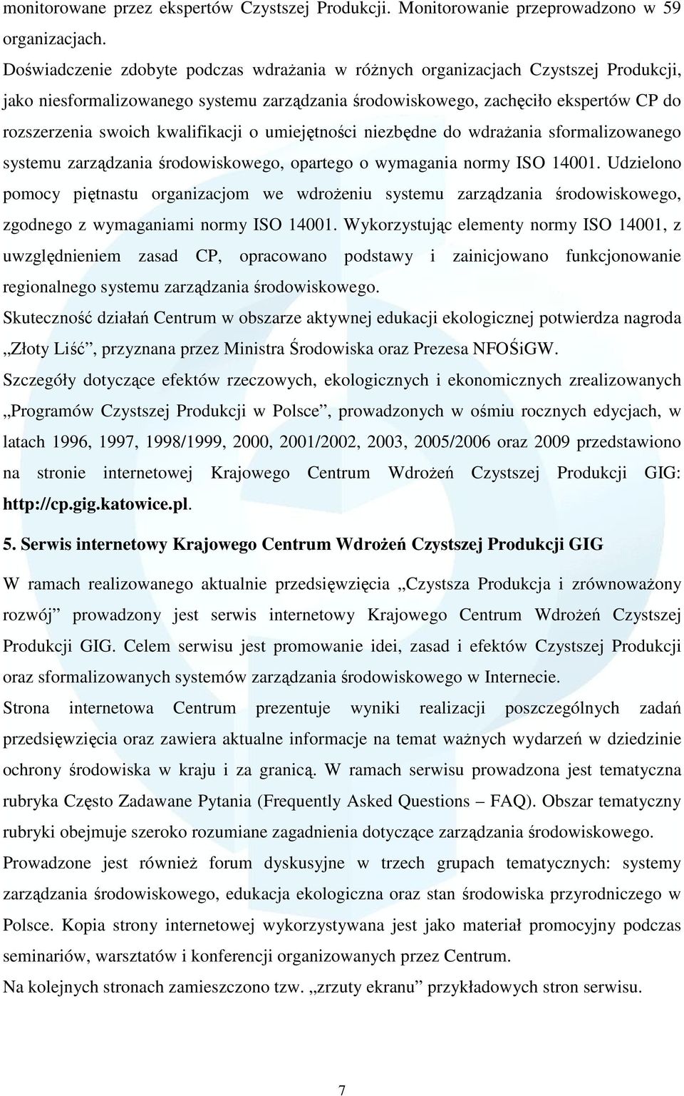 kwalifikacji o umiejętności niezbędne do wdraŝania sformalizowanego systemu zarządzania środowiskowego, opartego o wymagania normy ISO 14001.