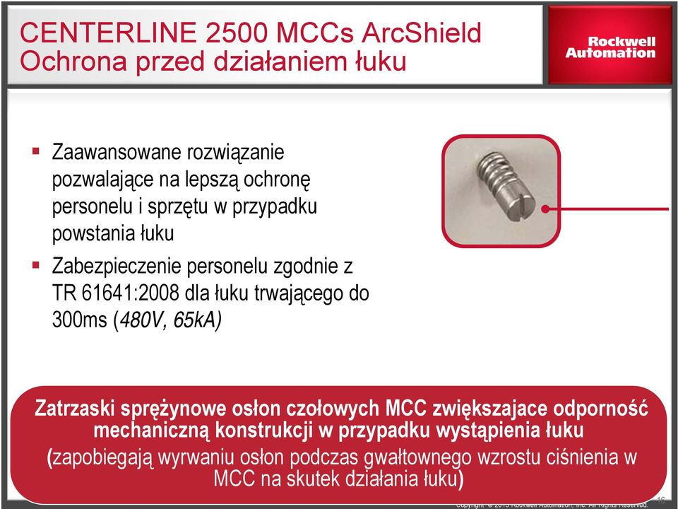 do 300ms (480V, 65kA) Zatrzaski sprężynowe osłon czołowych MCC zwiększajace odporność mechaniczną konstrukcji w