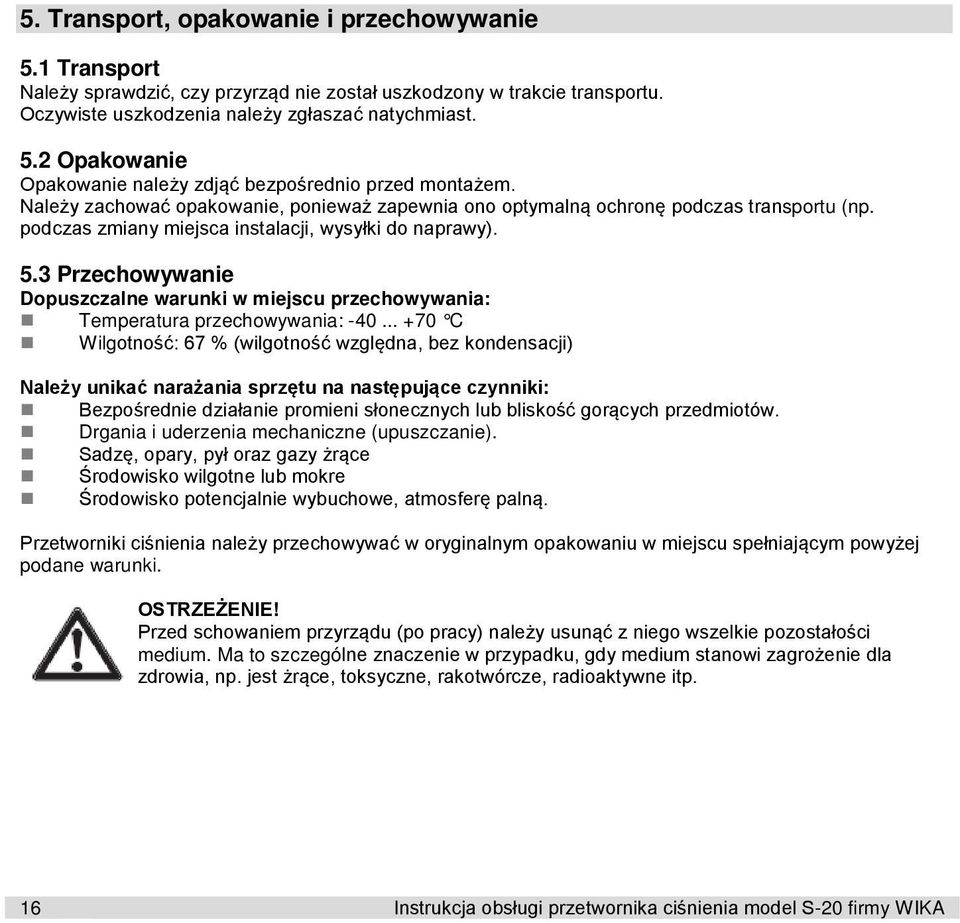 3 Przechowywanie Dopuszczalne warunki w miejscu przechowywania: Temperatura przechowywania: -40.