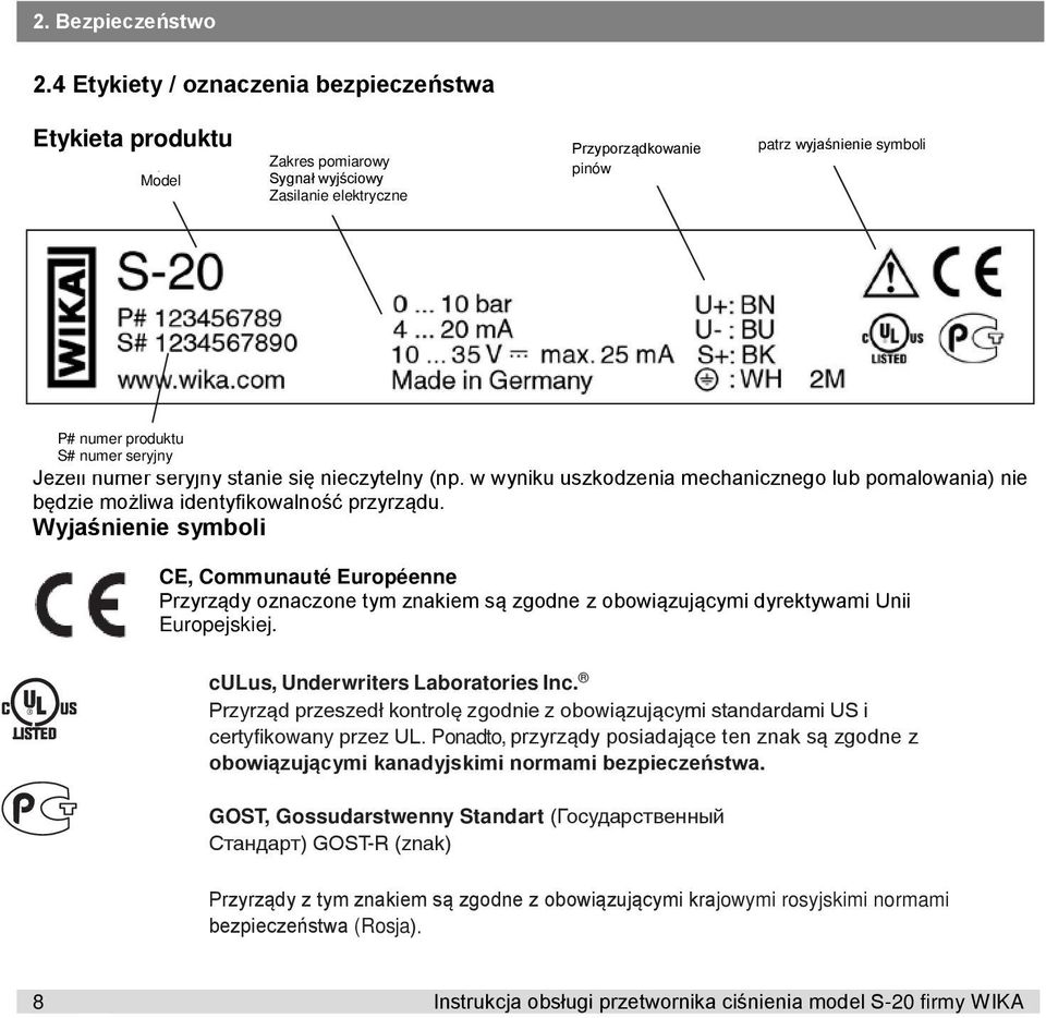 seryjny Jeżeli numer seryjny stanie się nieczytelny (np. w wyniku uszkodzenia mechanicznego lub pomalowania) nie będzie możliwa identyfikowalność przyrządu.