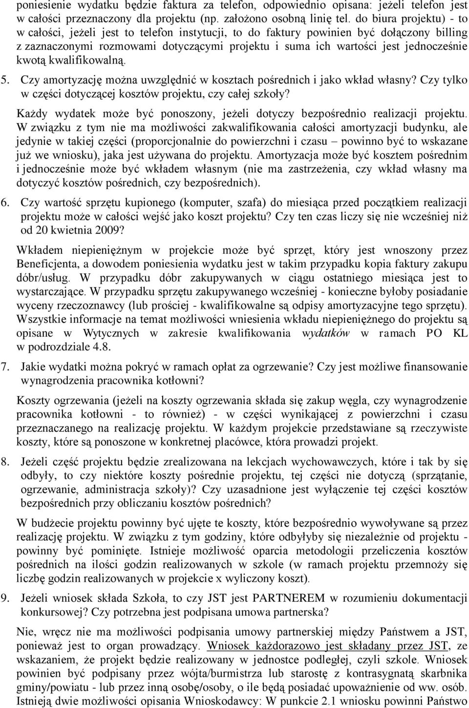 kwotą kwalifikowalną. 5. Czy amortyzację można uwzględnić w kosztach pośrednich i jako wkład własny? Czy tylko w części dotyczącej kosztów projektu, czy całej szkoły?