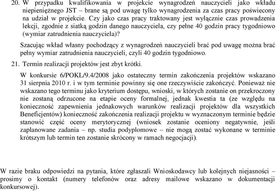 Szacując wkład własny pochodzący z wynagrodzeń nauczycieli brać pod uwagę można brać pełny wymiar zatrudnienia nauczycieli, czyli 40 godzin tygodniowo. 21.