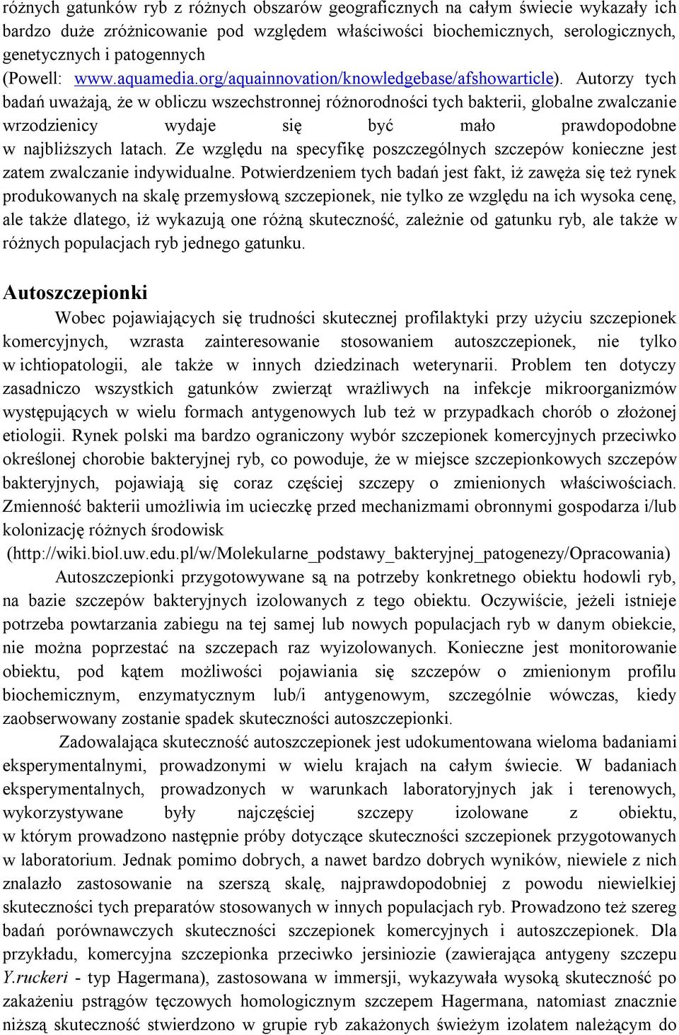 Autorzy tych badań uważają, że w obliczu wszechstronnej różnorodności tych bakterii, globalne zwalczanie wrzodzienicy wydaje się być mało prawdopodobne w najbliższych latach.