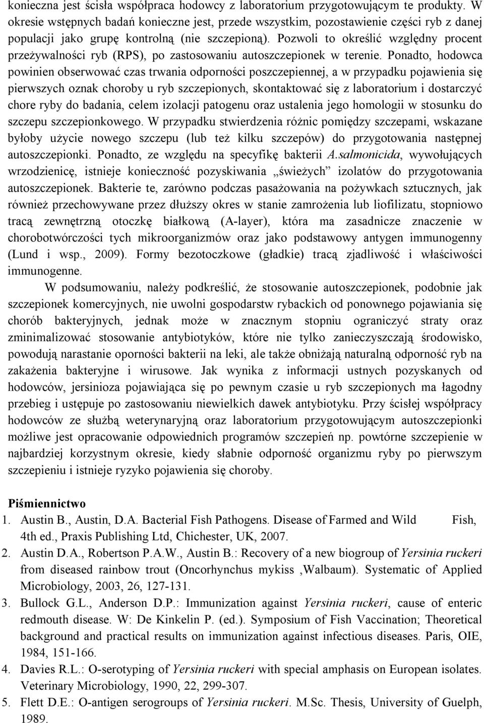 Pozwoli to określić względny procent przeżywalności ryb (RPS), po zastosowaniu autoszczepionek w terenie.