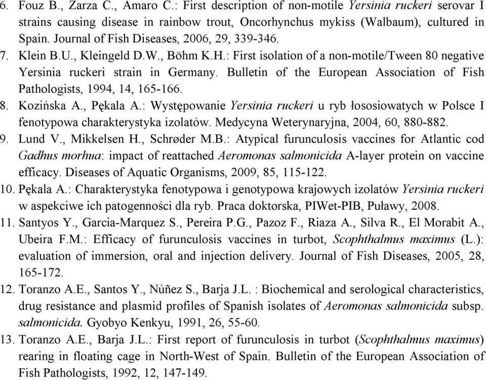 Bulletin of the European Association of Fish Pathologists, 1994, 14, 165-166. 8. Kozińska A., Pękala A.