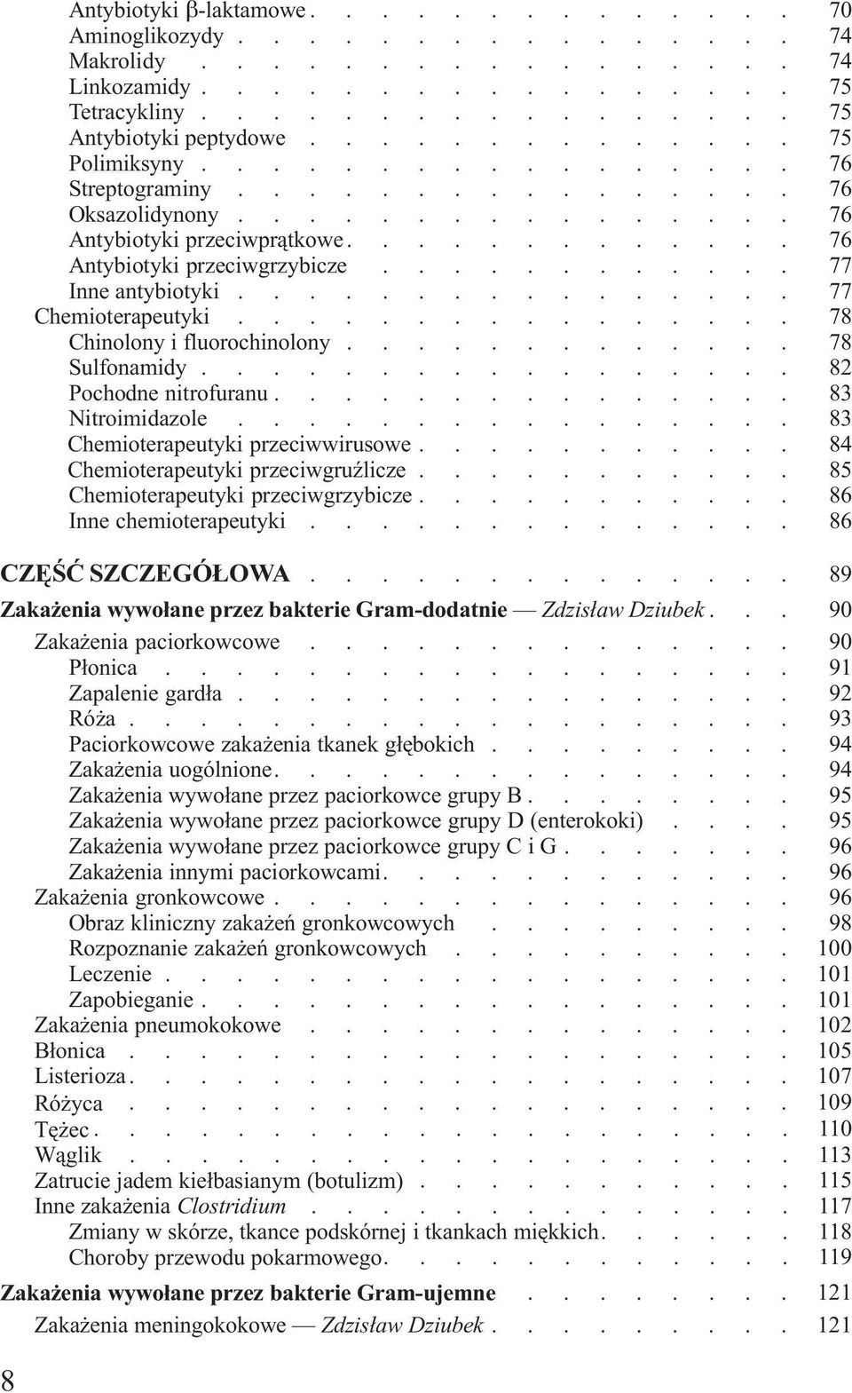 Chemioterapeutyki przeciwwirusowe 084 Chemioterapeutyki przeciwgruÿlicze 085 Chemioterapeutyki przeciwgrzybicze 086 Inne chemioterapeutyki 086 CZÊŒÆ SZCZEGÓ OWA 089 Zaka enia wywo³ane przez bakterie