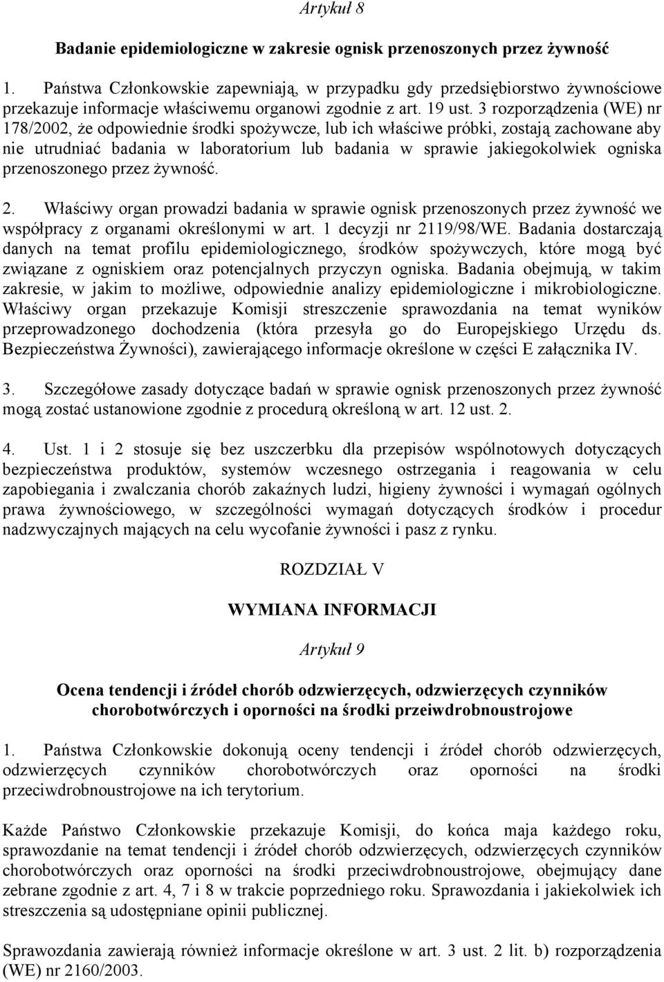 3 rozporządzenia (WE) nr 178/2002, że odpowiednie środki spożywcze, lub ich właściwe próbki, zostają zachowane aby nie utrudniać badania w laboratorium lub badania w sprawie jakiegokolwiek ogniska