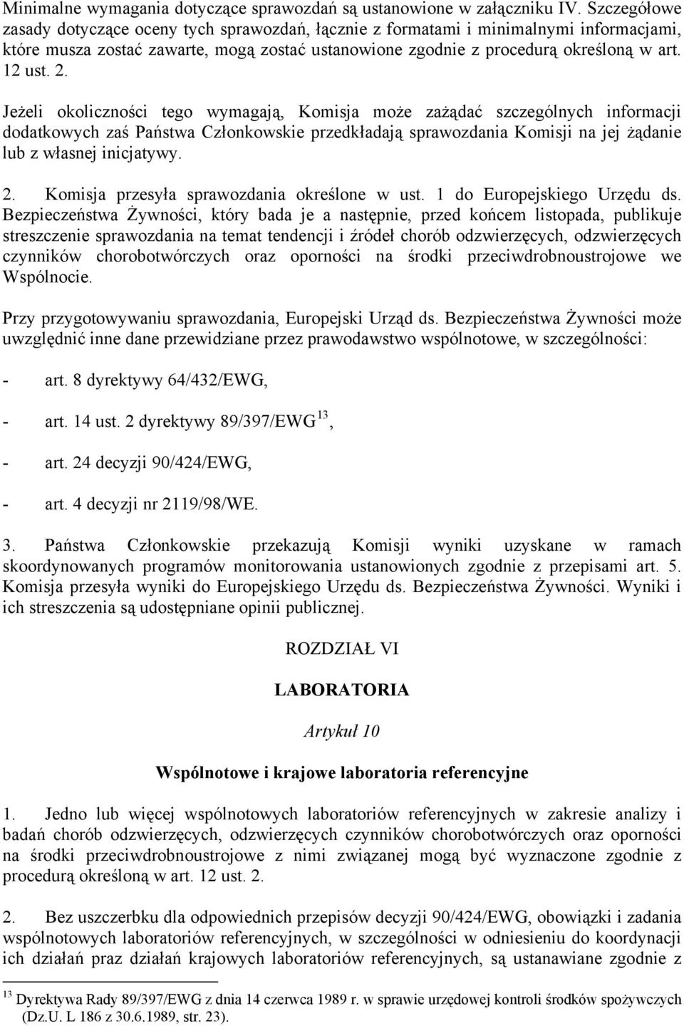 Jeżeli okoliczności tego wymagają, Komisja może zażądać szczególnych informacji dodatkowych zaś Państwa Członkowskie przedkładają sprawozdania Komisji na jej żądanie lub z własnej inicjatywy. 2.