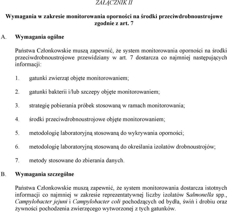 gatunki zwierząt objęte monitorowaniem; 2. gatunki bakterii i/lub szczepy objęte monitorowaniem; 3. strategię pobierania próbek stosowaną w ramach monitorowania; 4.