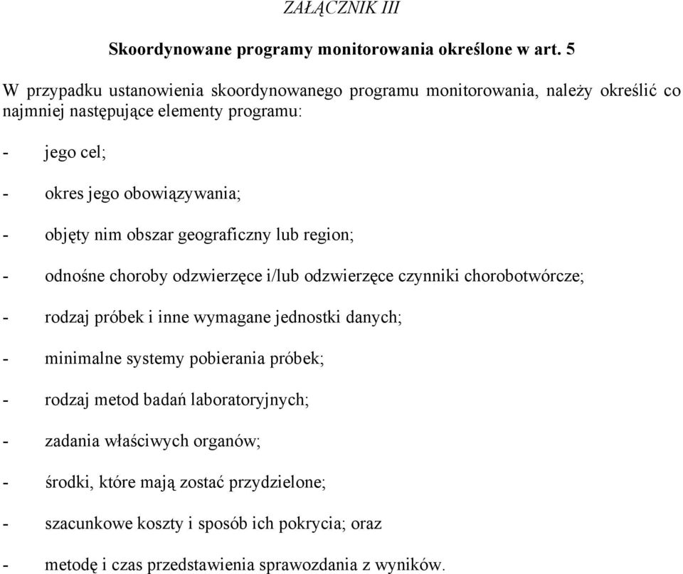 obowiązywania; - objęty nim obszar geograficzny lub region; - odnośne choroby odzwierzęce i/lub odzwierzęce czynniki chorobotwórcze; - rodzaj próbek i inne