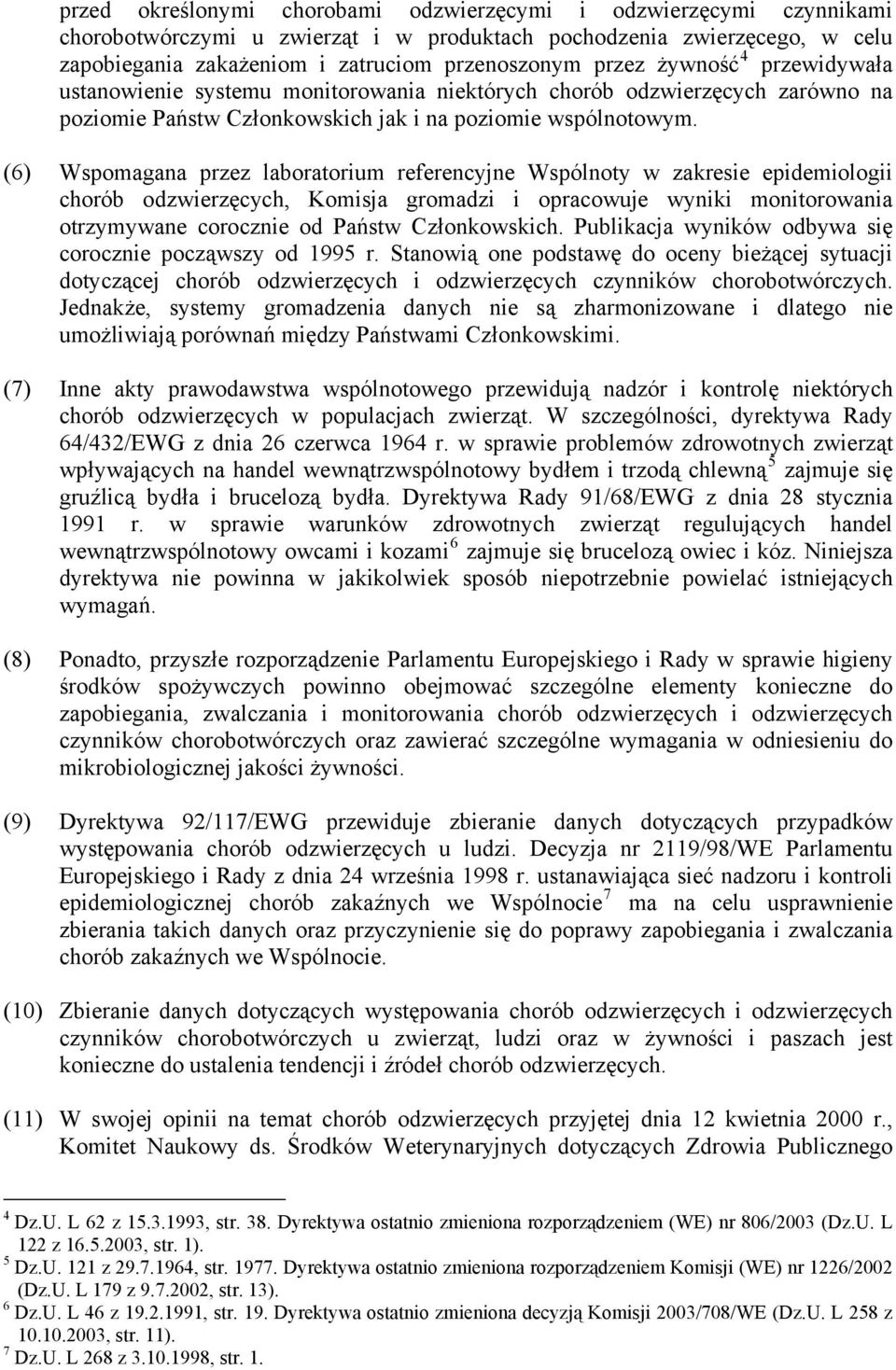 (6) Wspomagana przez laboratorium referencyjne Wspólnoty w zakresie epidemiologii chorób odzwierzęcych, Komisja gromadzi i opracowuje wyniki monitorowania otrzymywane corocznie od Państw