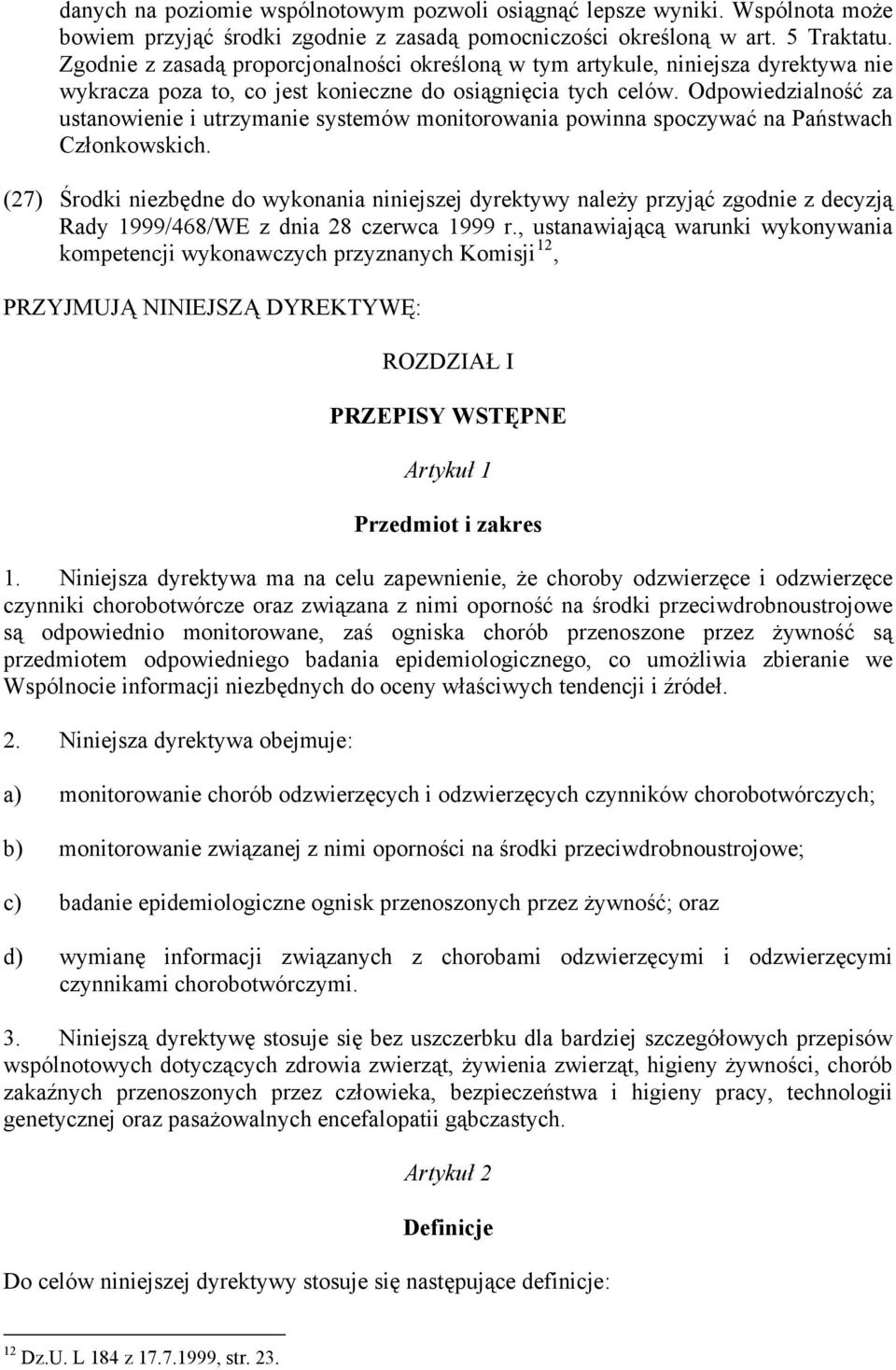 Odpowiedzialność za ustanowienie i utrzymanie systemów monitorowania powinna spoczywać na Państwach Członkowskich.