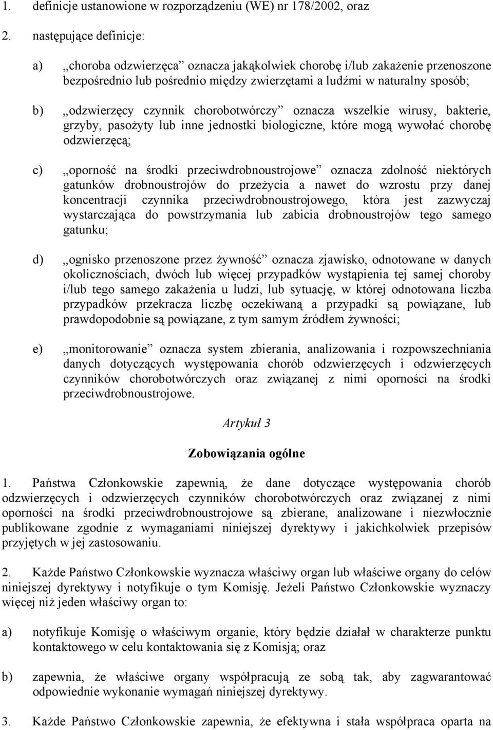 chorobotwórczy oznacza wszelkie wirusy, bakterie, grzyby, pasożyty lub inne jednostki biologiczne, które mogą wywołać chorobę odzwierzęcą; c) oporność na środki przeciwdrobnoustrojowe oznacza