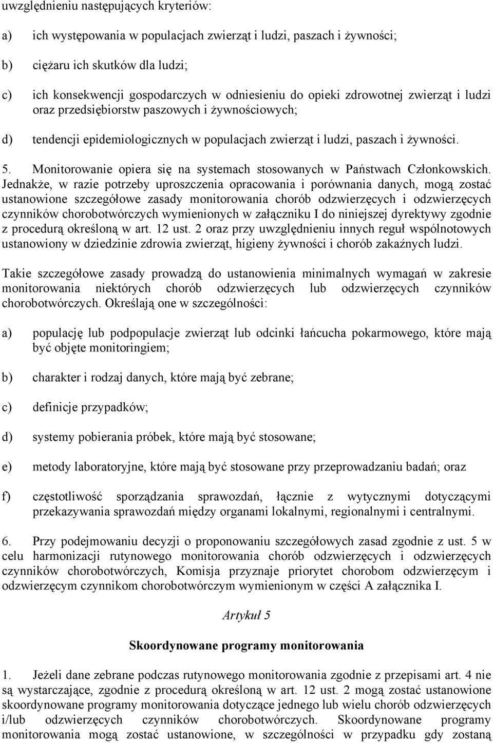 Monitorowanie opiera się na systemach stosowanych w Państwach Członkowskich.