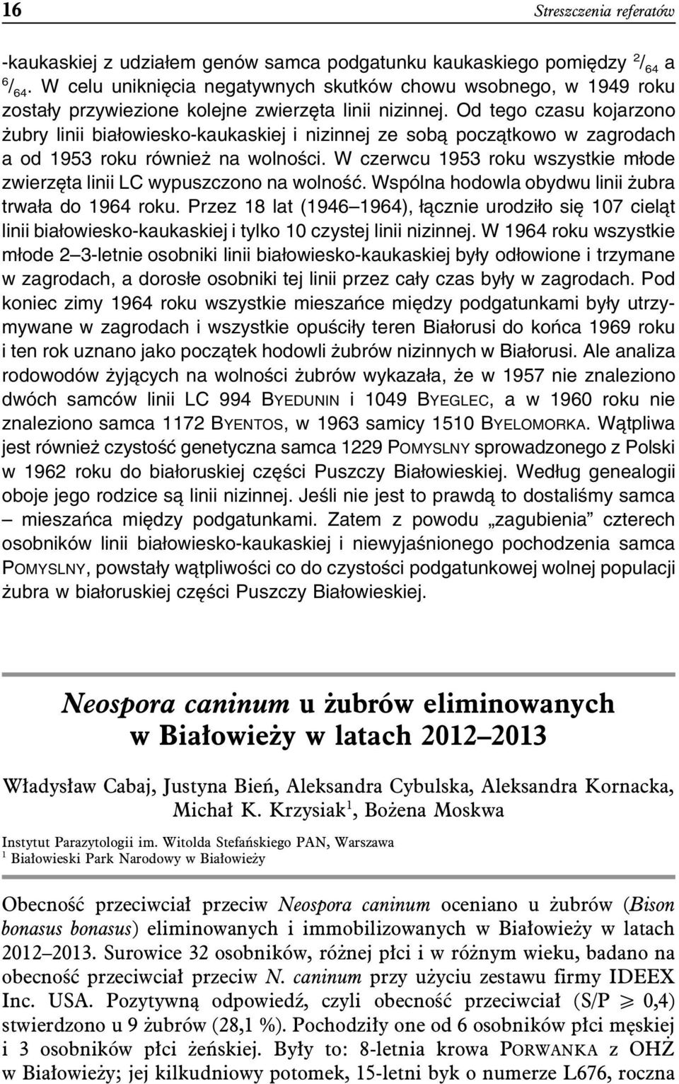 Od tego czasu kojarzono żubry linii białowiesko-kaukaskiej i nizinnej ze sobą początkowo w zagrodach a od 1953 roku również na wolności.